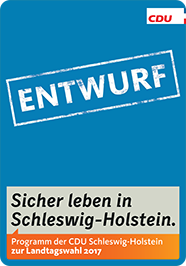 Programm der CDU Schleswig-Holstein zur Landtagswahl 2017 - Entwurf
